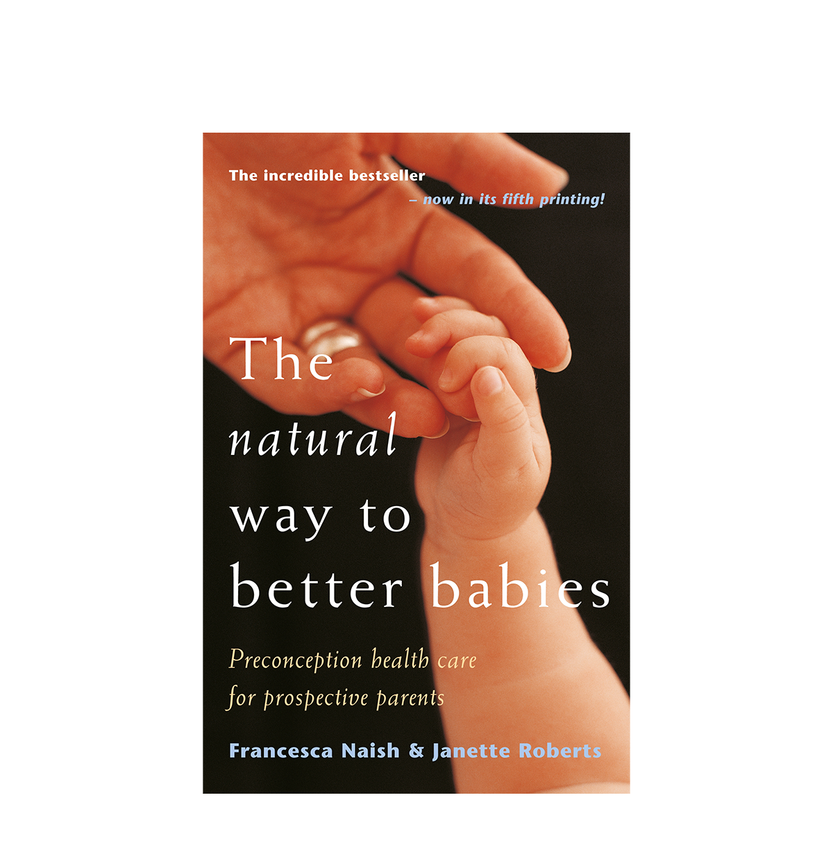 The Natural Way to Better Babies by F Naish J Roberts